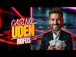 Udenlandske Casinoer Uden Rofus - Alt Du Behøver at Vide